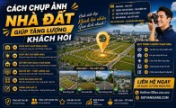 Cách chụp ảnh nhà đất giúp tăng lượng khách hỏi
