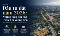 Đầu tư đất năm 2026: Những điều cần biết trước khi xuống tiền