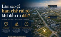 Làm sao để hạn chế rủi ro khi đầu tư đất?