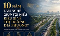 10 năm làm nghề giúp tôi hiểu điều gì về thị trường địa phương?