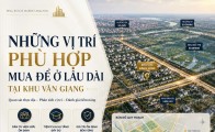Những vị trí phù hợp mua để ở lâu dài tại khu Văn Giang