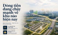 Dòng tiền đang chảy mạnh về khu nào hiện nay