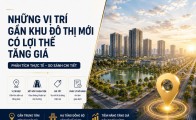 Những vị trí gần khu đô thị mới có lợi thế tăng giá