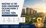 Những vị trí gần Vinhomes Ocean Park 2 có thể xuống tiền