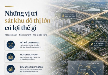 Những vị trí sát khu đô thị lớn có lợi thế gì