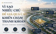 Vì sao nhiều chủ để giá quá cao khiến chậm thanh khoản